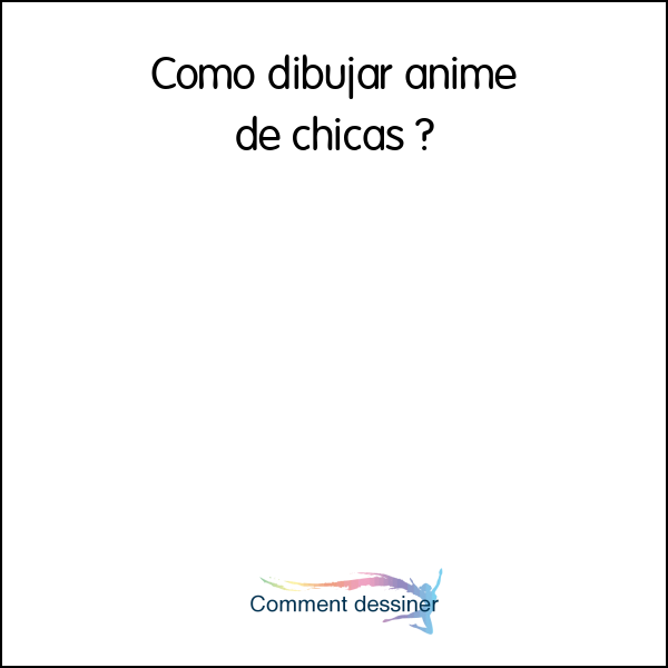 Como dibujar anime de chicas